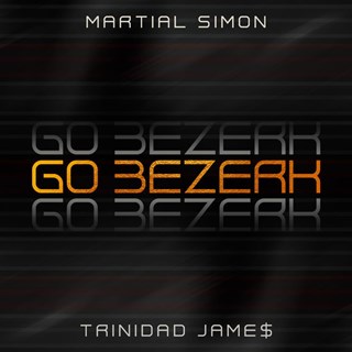 Go Bezerk by Martial Simon & Trinidad James Download