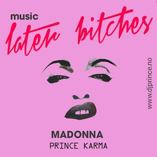 Music Later Bitches by The Prince Karma vs Madonna Download