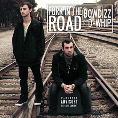 Bowdizz ft D Whip - Fork In The Road (Dirty)