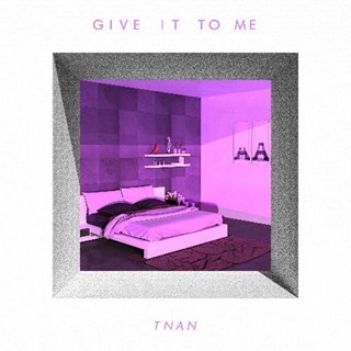 Give It To Me by Tnan Download