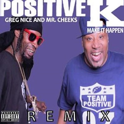 Positive K ft Mr Cheeks & Greg Nice - Make It Happen (Remix Clean)