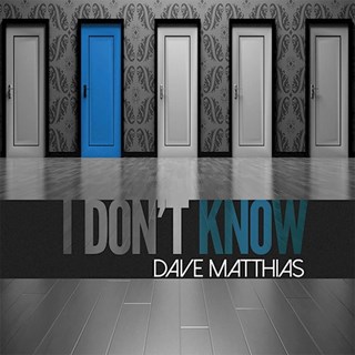 I Dont Know by Dave Matthias Download