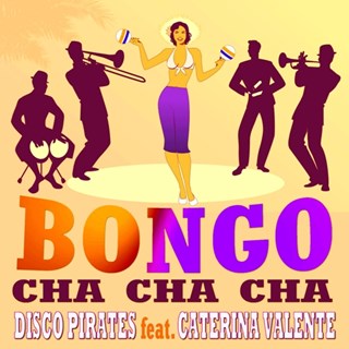 Bongo Cha Cha Cha by Disco Pirates & Caterina Valente Download