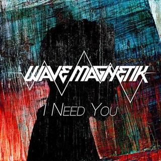 I Need You by Wave Magnetik Download