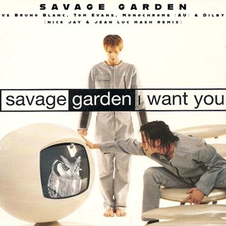 I Want You by Savage Garden vs Bruno Blanc, Tom Evans, Monochrome Au & Dilby Download