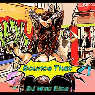 Bounce That by DJ Wat Else Download