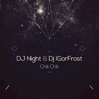 Chik Chik by DJ Night & DJ Igor Frost Download