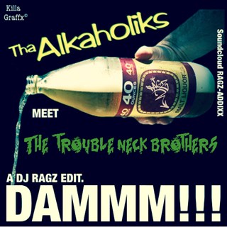 Daaaaaammmmm by Alkoholiks X Troubleneck Brothers Download