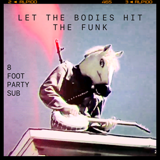 Let The Bodies Hit The Funk by 8 Foot Party Sub Download