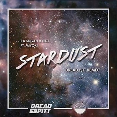 T & Sugah X Nct ft Miyoki - Stardust (Dread Pitt Remix)