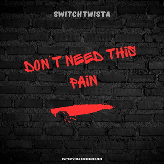 Dont Need This Pain by Switchtwista Download