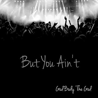 But You Aint by God Body The God Download