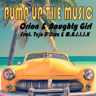 Pump Up The Music by Orion & Naughty Girl ft Tejo Dcruz & Majiik Download