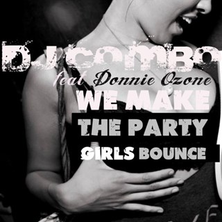 We Make The Party Girls Bounce by DJ Combo ft Donnie O Zone Download