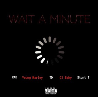 Wait A Minute by Rad ft Young Marley, TD, C2 Baby & Stunt T Download
