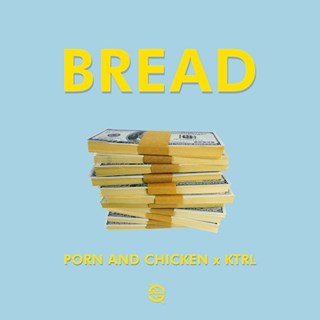 Bread by Porn & Chicken X Ktrl Download
