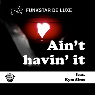 Aint Havin It by Funkstar De Luxe ft Kym Sims Download