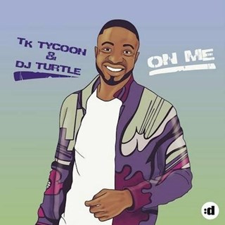 On Me by Tk Tycoon & DJ Turtle Download