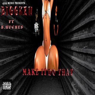 Make It Do That by Biggken ft Bhughes Download
