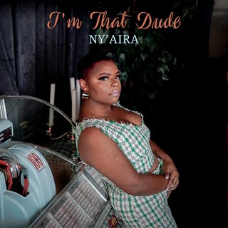 Im That Dude by Nyaira Download