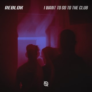 I Want To Go To The Club by Reblok Download