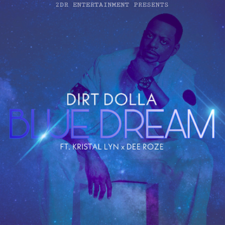 Blue Dream by Dirt Dolla ft Dee Roze & Kristal Lyn Download