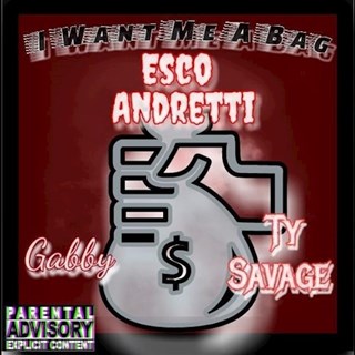 I Want Me A Bag by Esco Andretti ft Gabby & Ty Savage Download