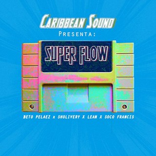 Superflow by Caribbean Sound X Beto Pelaez X Lean X El Sholivery X Soco Francis Download