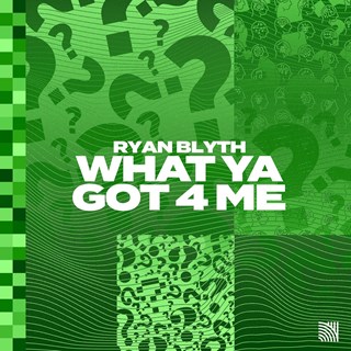 What Ya Got 4 Me by Ryan Blyth Download