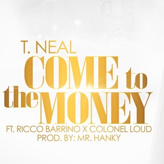 Come To The Money by T Neal ft Ricco Barrino & Colonel Loud Download