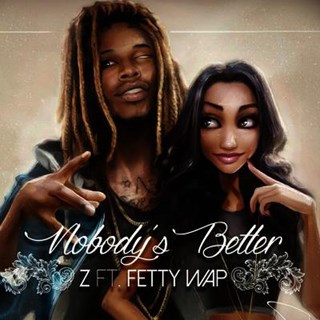 Nobodys Better by Z ft Fetty Wap Download