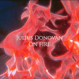 On Fire by Julius Donovan Download