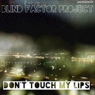 Dont Touch My Lips by Blind Factor Project Download