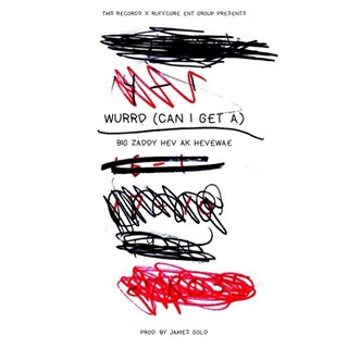 Wurrd Can I Get A by Big Zaddy Hev Aka Hevewae Download