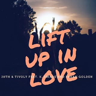 Lift Up In Love by 28th & Tivoly ft K Swade & Parah Golden Download