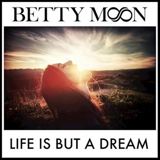 Life Is But A Dream by Betty Moon Download