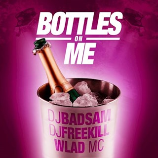 Bottles On Me by Bad Sam ft Wlad MC & Freekill Download