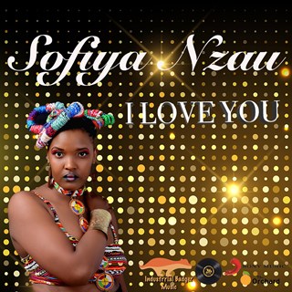 I Love You by Sofiya Nzau, Industrial Badger Download