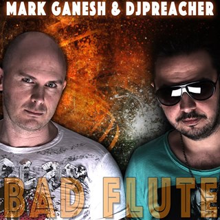 Bad Flute by Mark Ganesh & DJ Preacher Download