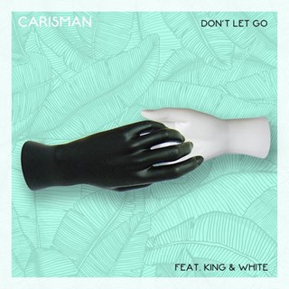 Dont Let Go by Carisman ft King & White Download