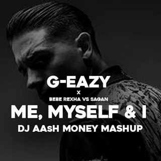 Me Myself & I by G Eazy X Bebe Rexha vs Sagan Download