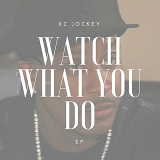 Watch What You Do by KC Jockey Download