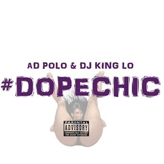 Dope Chic by Ad Polo & DJ King Lo Download