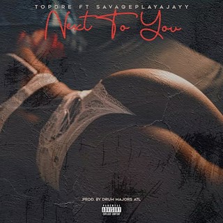 Next To You by Topdre ft Savageplayajayy Download