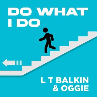 Do What I Do by L T Balkin & Oggie Download