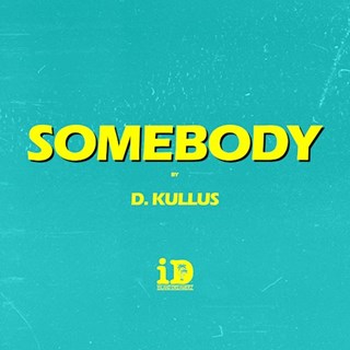 Somebody by D Kullus Download