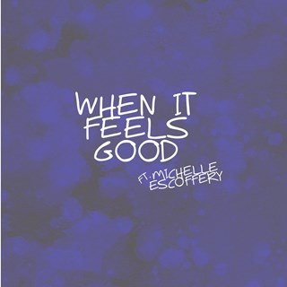 When It Feels Good by S Chu ft Michelle Escoffery Download