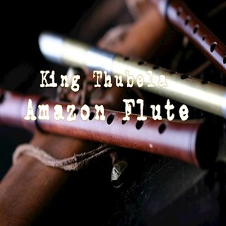 Amazon Flute by King Thubela Download
