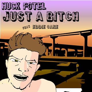 Just A Bitch by Huck Fotel ft Eddie Cane Download