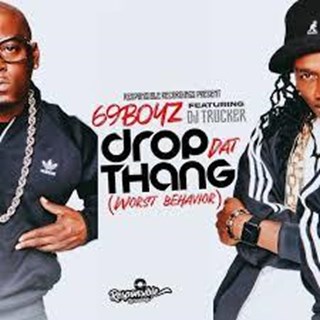 Drop Dat Thang Worst Behavior by 69Boyz ft DJ Trucker Download